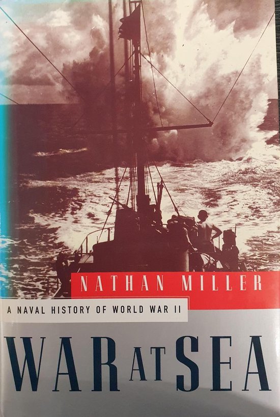 Couverture du livre 'War at Sea' avec un navire dans une mer agitée et le texte 'NATHAN MILLER A NAVAL HISTORY OF WORLD WAR II WAR AT SEA'.