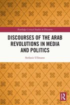 Routledge Critical Studies in Discourse - Discourses of the Arab Revolutions in Media and Politics