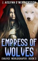 Empress Of Wolves (Evalyce - Worldshaper Vol. 3)