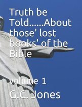 Truth be Told...... about those' lost books' of the Bible