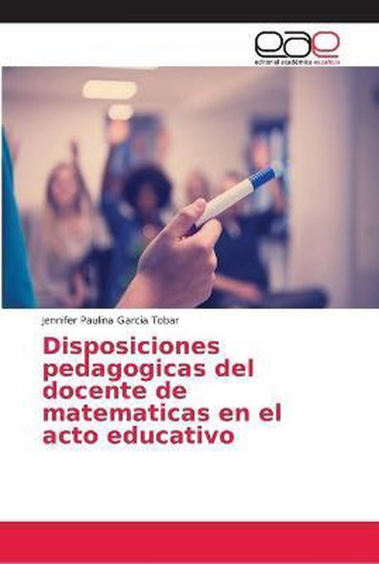 Disposiciones pedagogicas del docente de matematicas en el acto educativo