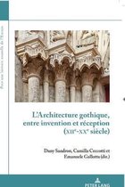 Pour une Histoire Nouvelle de L'Europe- L'Architecture Gothique, Entre Invention Et R�ception (Xiie-Xxe Si�cle)
