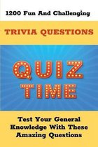 1200 Fun And Challenging Trivia Questions: Test Your General Knowledge With These Amazing Questions