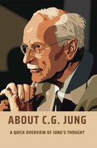 About C.G. Jung: A Quick Overview Of Jung's Thought