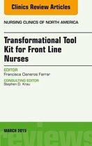 The Clinics: Nursing Volume 50-1 - Transformational Tool Kit for Front Line Nurses, An Issue of Nursing Clinics of North America