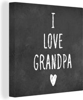 Canvas Schilderij Quotes - I love grandpa - Spreuken - Opa - 90x90 cm - Wanddecoratie - Vaderdag cadeau - Geschenk - Cadeautje voor hem - Tip - Mannen
