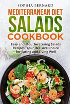 Mediterranean Diet Salads Cookbook: Easy and Mouthwatering Salads Recipes, Your Decisive Choice for Eating and Living Well