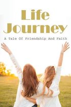Life Journey: A Tale Of Friendship And Faith
