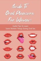 Guide To Oral Pleasure For Women: Useful Tips To Learn Some Women Things During Oral Sex