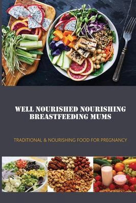 Well Nourished Nourishing Breastfeeding Mums Traditional Nourishing Food For Bol Com