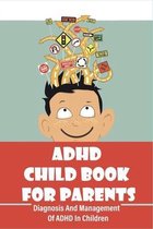 ADHD Child Book For Parents: Diagnosis And Management Of ADHD In Children