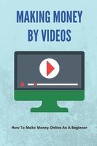 Making Money By Videos: How To Make Money Online As A Beginner