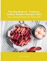 The Big Book of Pressure Cooker Dessert Recipes 2021