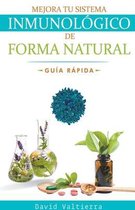 Mejora Tu Sistema Inmunológico- Mejora Tu Sistema Inmunológico De Forma Natural - Guía Rápida