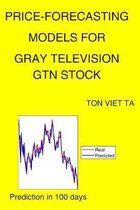 Price-Forecasting Models for Gray Television GTN Stock