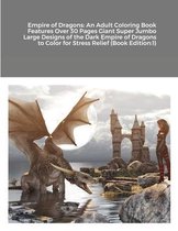 Empire of Dragons: An Adult Coloring Book Features Over 30 Pages Giant Super Jumbo Large Designs of the Dark Empire of Dragons to Color for Stress Relief (Book Edition