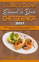 Il Libro Di Cucina Essenziale della Dieta Chetogenica 2021: Il Miglior Libro Di Cucina Chetogenica Per Godervi Tutti I Vostri Pasti Preferiti