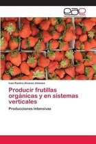 Producir frutillas orgánicas y en sistemas verticales