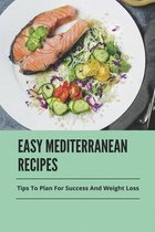 Easy Mediterranean Recipes: Tips To Plan For Success And Weight Loss