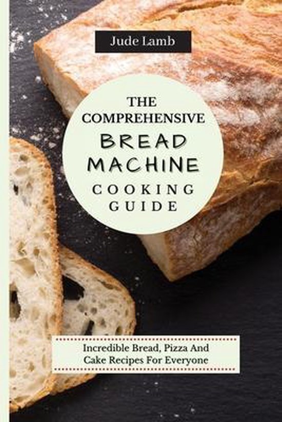 The Comprehensive Bread Machine Cooking Guide - cover