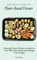 The Tasty Guide to Plant- Based Dinner