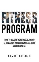 Fitness Program: How to Become More Muscular and Stronger by Increasing Muscle Mass and Burning Fat