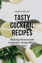 Tasty Cocktail Recipes: Making Homemade Cocktails