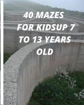 40 Mazes for Kids Up 7 to 13 Yeats Old