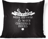 Sierkussens - Kussen - Kerst quote I just want to drink hot cocoa met een zwarte achtergrond - 45x45 cm - Kussen van katoen