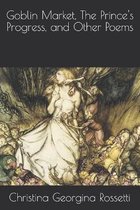 Goblin Market, The Prince's Progress, and Other Poems