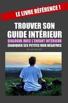 Trouver Son Guide Interieur, Le Dialogue Avec l'Enfant Interieur.