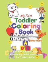 My First Toddler Coloring Book - Fun with Letters,, Colors, Animals: Big Activity Workbook for Toddlers & Kids: - Fun with Letters, Colors, Animals