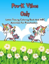 Pre-K Vibes Only: Letter Tracing, Coloring Book And ABC Activities For Preschoolers