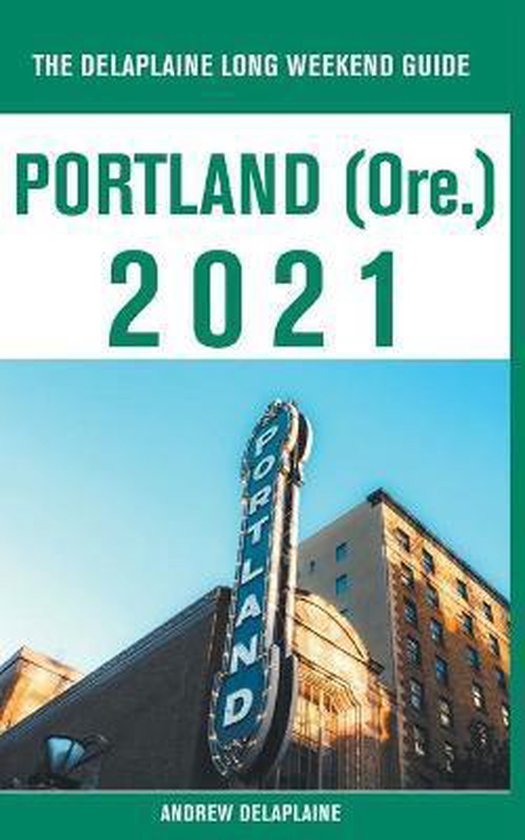 Portland (Ore.) - The Delaplaine 2021 Long Weekend Guide - cover