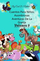 Cuentos Para Niños - Cuentos Para Niños: Asombrosas Aventuras De La Granja - Vol.9