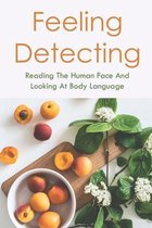 Feeling Detecting: Reading The Human Face And Looking At Body Language
