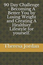 90 Day Challenge - Becoming A Better You by Losing Weight and Creating A Healthier Lifestyle for yourself.