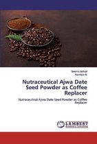Nutraceutical Ajwa Date Seed Powder as Coffee Replacer