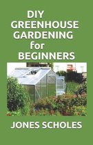 DIY Greenhouse Gardening for Beginners