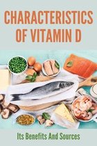 Characteristics Of Vitamin D: Its Benefits And Sources