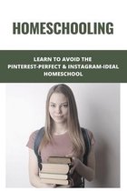 Homeschooling: Learn To Avoid The Pinterest-Perfect & Instagram-Ideal Homeschool