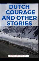 Dutch Courage and Other Stories Jack London [Annotated]