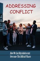 Addressing Conflict: How We Can Help Adolescents Overcome This Difficult Phases