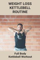Weight Loss Kettlebell Routine: Full Body Kettlebell Workout
