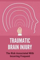 Traumatic Brain Injury: The Risk Associated With Incurring Frequent