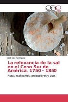 La relevancia de la sal en el Cono Sur de America, 1750 - 1850