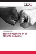 Nacion y genero en el Oriente boliviano