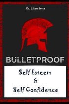 Bulletproof Self Esteem And Self Confidence