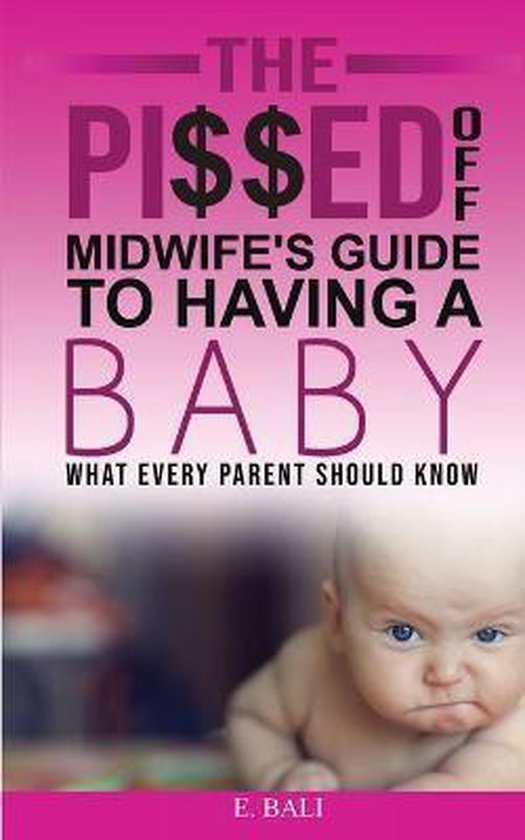 The Pi$$ed Off Midwife's Guide to having a Baby - cover