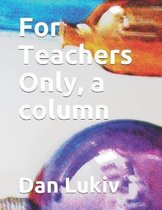 For Teachers Only, a column